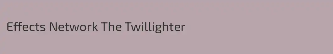 Effects Network The Twillighter